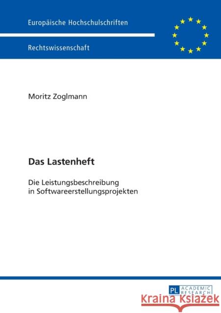 Das Lastenheft: Die Leistungsbeschreibung in Softwareerstellungsprojekten Zoglmann, Moritz 9783631640548 Peter Lang Gmbh, Internationaler Verlag Der W