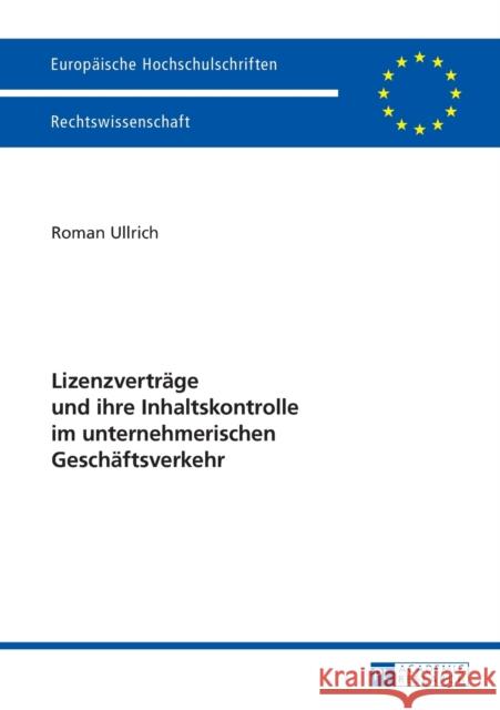 Lizenzvertraege Und Ihre Inhaltskontrolle Im Unternehmerischen Geschaeftsverkehr Ullrich, Roman 9783631640555 Peter Lang Gmbh, Internationaler Verlag Der W