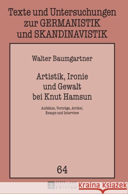 Artistik, Ironie Und Gewalt Bei Knut Hamsun: Aufsaetze, Vortraege, Artikel, Essays Und Interview Fechner-Smarsly, Thomas 9783631640586