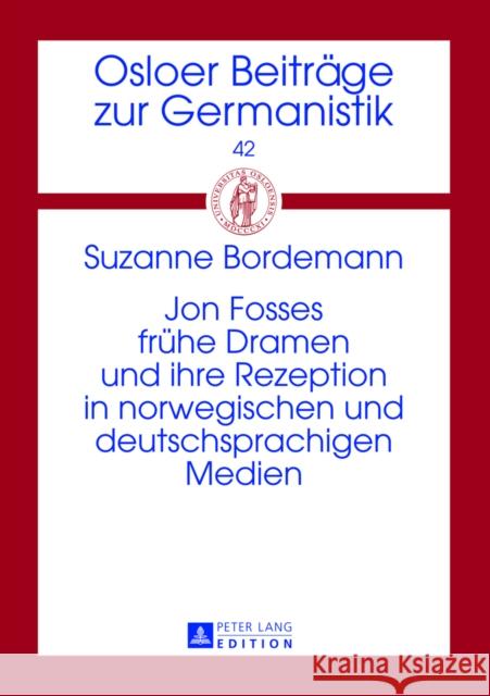 Jon Fosses Fruehe Dramen Und Ihre Rezeption in Norwegischen Und Deutschsprachigen Medien Askedal, John Ole 9783631640593