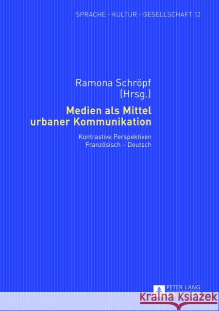 Medien ALS Mittel Urbaner Kommunikation: Kontrastive Perspektiven Franzoesisch - Deutsch Bastian, Sabine 9783631640784