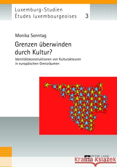 Grenzen Ueberwinden Durch Kultur?: Identitaetskonstruktionen Von Kulturakteuren in Europaeischen Grenzraeumen Schulz, Christian 9783631640791 Peter Lang Gmbh, Internationaler Verlag Der W