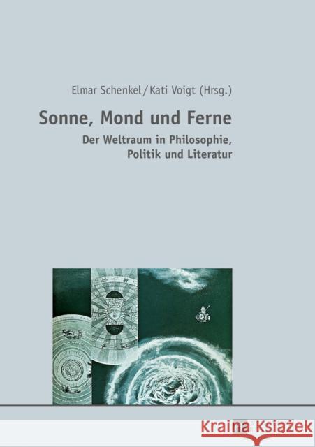 Sonne, Mond Und Ferne: Der Weltraum in Philosophie, Politik Und Literatur Schenkel, Elmar 9783631640814