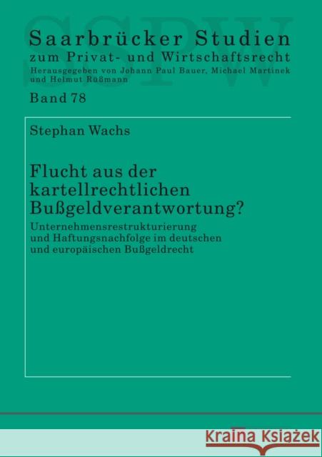 Flucht Aus Der Kartellrechtlichen Bußgeldverantwortung?: Unternehmensrestrukturierung Und Haftungsnachfolge Im Deutschen Und Europaeischen Bußgeldrech Martinek, Michael 9783631640876 Peter Lang Gmbh, Internationaler Verlag Der W