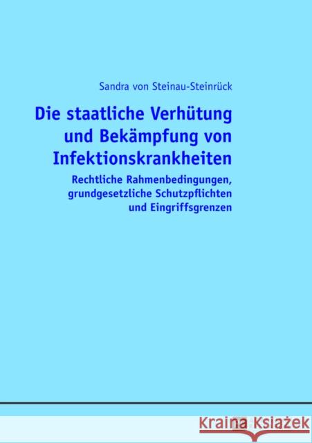 Die Staatliche Verhuetung Und Bekaempfung Von Infektionskrankheiten: Rechtliche Rahmenbedingungen, Grundgesetzliche Schutzpflichten Und Eingriffsgrenz Von Steinau-Steinrück, Sandra 9783631640951 Peter Lang Gmbh, Internationaler Verlag Der W