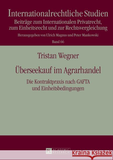 Ueberseekauf Im Agrarhandel: Die Kontraktpraxis Nach Gafta Und Einheitsbedingungen- Eine Rechtsvergleichende Darstellung Magnus, Ulrich 9783631641064