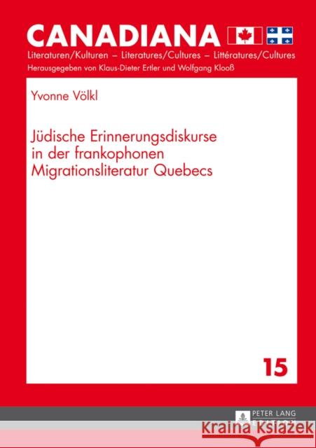 Juedische Erinnerungsdiskurse in Der Frankophonen Migrationsliteratur Quebecs Ertler, Klaus-Dieter 9783631641132