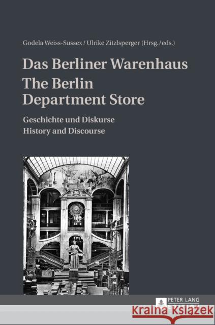 Das Berliner Warenhaus- The Berlin Department Store: Geschichte Und Diskurse- History and Discourse Weiss-Sussex, Godela 9783631641163 Peter Lang Gmbh, Internationaler Verlag Der W