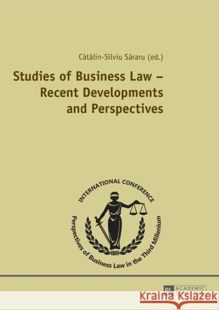 Studies of Business Law - Recent Developments and Perspectives: Contributions to the International Conference Perspectives of Business Law in the Thir Sararu, Catalin-Silviu 9783631641286