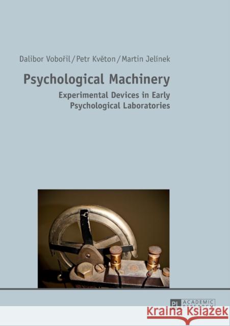 Psychological Machinery: Experimental Devices in Early Psychological Laboratories Voboril, Dalibor 9783631641309 Peter Lang GmbH