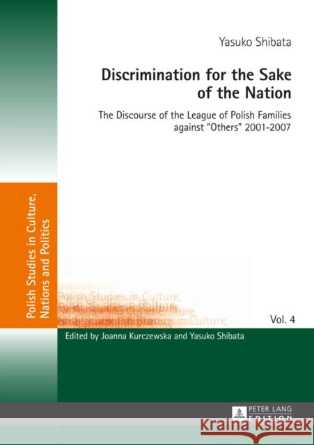 Discrimination for the Sake of the Nation: The Discourse of the League of Polish Families Against «Others» 2001-2007 Kurczewska, Joanna 9783631641323 Peter Lang GmbH