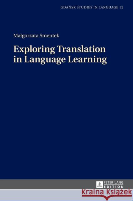 Exploring Translation in Language Learning Magorzata Smentek 9783631641354 Peter Lang Gmbh, Internationaler Verlag Der W