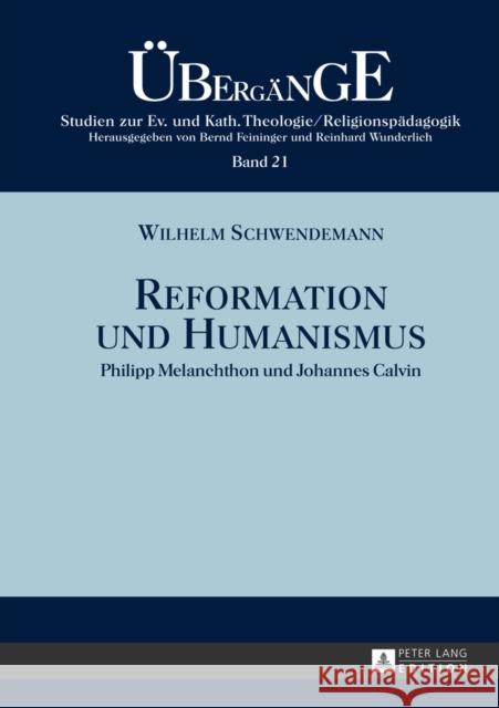 Reformation Und Humanismus: Philipp Melanchthon Und Johannes Calvin Feininger, Bernd 9783631641361 Peter Lang Gmbh, Internationaler Verlag Der W