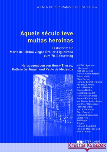 Aquele Século Teve Muitas Heroinas: Festschrift Fuer Maria de Fátima Viegas Brauer-Figueiredo Zum 70. Geburtstag Thorau, Henry 9783631642108 Peter Lang Gmbh, Internationaler Verlag Der W