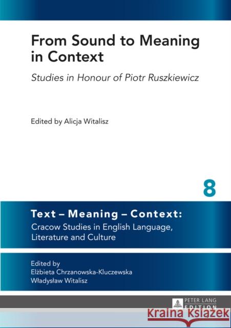 From Sound to Meaning in Context: Studies in Honour of Piotr Ruszkiewicz Witalisz, Wladyslaw 9783631642139