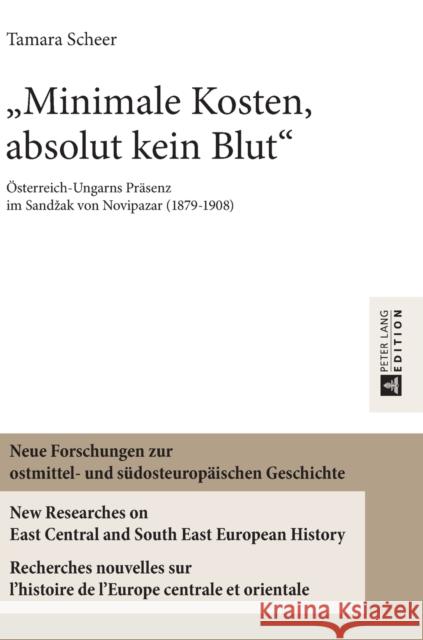 «Minimale Kosten, Absolut Kein Blut»: Oesterreich-Ungarns Praesenz Im Sandzak Von Novipazar (1879-1908) Heppner, Harald 9783631642146 Peter Lang Gmbh, Internationaler Verlag Der W