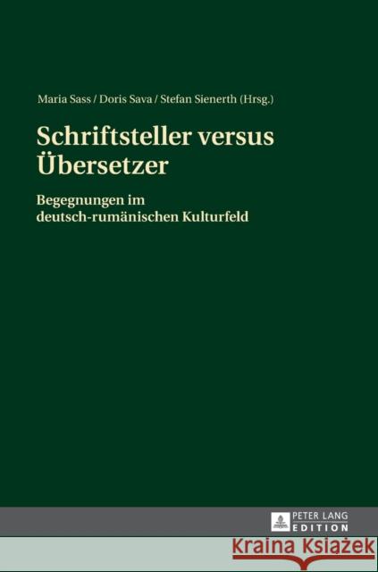 Schriftsteller Versus Uebersetzer: Begegnungen Im Deutsch-Rumaenischen Kulturfeld Sava, Doris 9783631642313 Peter Lang Gmbh, Internationaler Verlag Der W