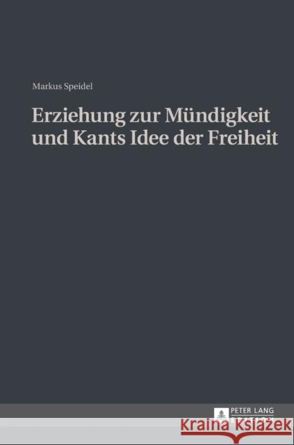 Erziehung Zur Muendigkeit Und Kants Idee Der Freiheit Speidel, Markus 9783631642443 Peter Lang Gmbh, Internationaler Verlag Der W