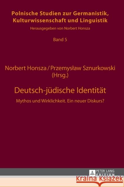 Deutsch-Juedische Identitaet: Mythos Und Wirklichkeit. Ein Neuer Diskurs? Sznurkowski, Przemyslaw 9783631642504 Peter Lang Gmbh, Internationaler Verlag Der W