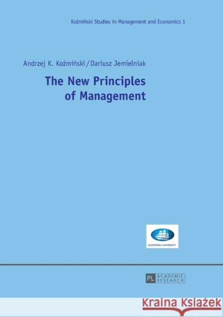 The New Principles of Management Andrzej K. Kozminski Dariusz Jemielniak Andrzej K. Koazmianski 9783631642528 Peter Lang Publishing