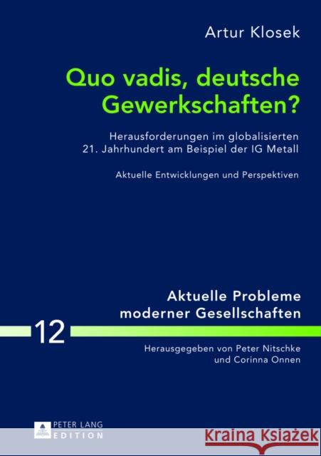 Quo Vadis, Deutsche Gewerkschaften?: Herausforderungen Im Globalisierten 21. Jahrhundert Am Beispiel Der Ig Metall- Aktuelle Entwicklungen Und Perspek Nitschke, Peter 9783631642566