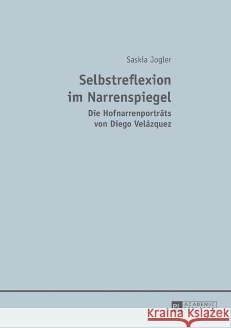 Selbstreflexion Im Narrenspiegel: Die Hofnarrenportraets Von Diego Velázquez Jogler, Saskia 9783631642627