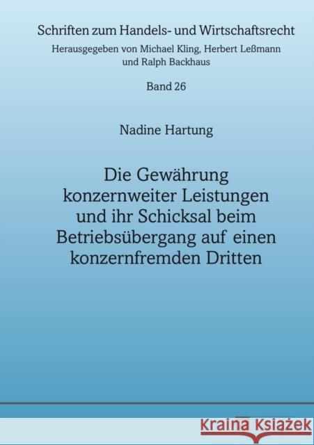 Die Gewaehrung Konzernweiter Leistungen Und Ihr Schicksal Beim Betriebsuebergang Auf Einen Konzernfremden Dritten Backhaus, Ralph 9783631642641 Peter Lang Gmbh, Internationaler Verlag Der W