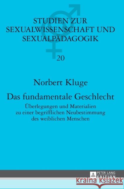 Das Fundamentale Geschlecht: Ueberlegungen Und Materialien Zu Einer Begrifflichen Neubestimmung Des Weiblichen Menschen Kluge, Norbert 9783631642832 Peter Lang Gmbh, Internationaler Verlag Der W