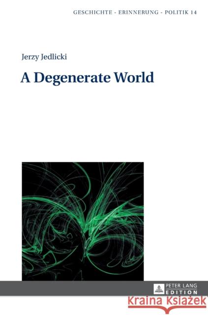 A Degenerate World Rozbicka, Elena 9783631642870 Peter Lang Gmbh, Internationaler Verlag Der W