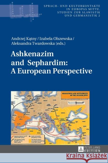 Ashkenazim and Sephardim: A European Perspective Andrzej Katny Izabela Olszewska Aleksandra Twardowska 9783631643082 Peter Lang GmbH