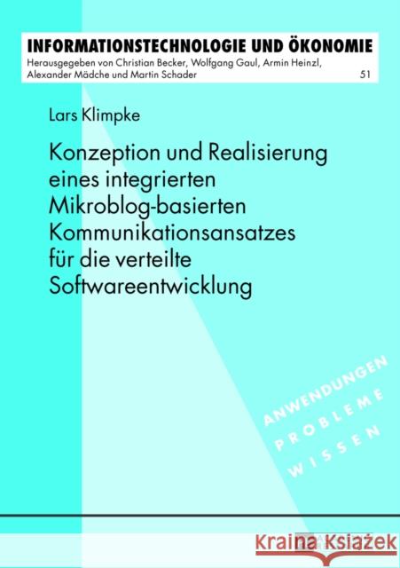 Konzeption Und Realisierung Eines Integrierten Mikroblog-Basierten Kommunikationsansatzes Fuer Die Verteilte Softwareentwicklung Heinzl, Armin 9783631643099