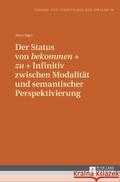 Der Status Von «Bekommen» + «Zu» + Infinitiv Zwischen Modalitaet Und Semantischer Perspektivierung Forner, Werner 9783631643112 Peter Lang Gmbh, Internationaler Verlag Der W