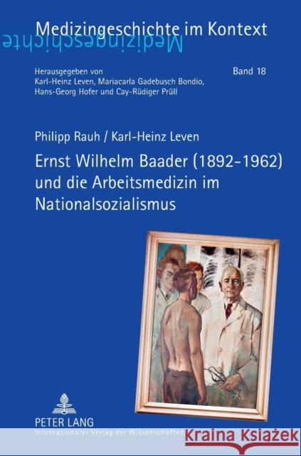 Ernst Wilhelm Baader (1892-1962) Und Die Arbeitsmedizin Im Nationalsozialismus Leven, Karl-Heinz 9783631643273