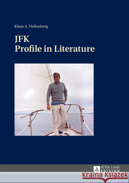 Jfk: Profile in Literature Uellenberg, Klaus 9783631643280 Peter Lang GmbH