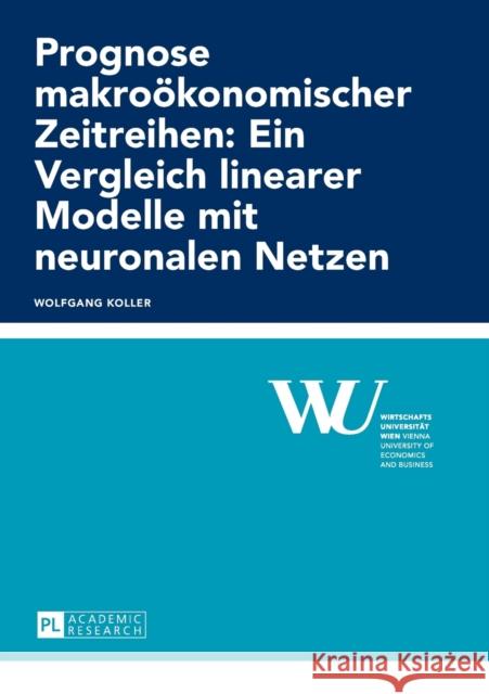 Prognose Makrooekonomischer Zeitreihen: Ein Vergleich Linearer Modelle Mit Neuronalen Netzen Wirtschaftsuniversität Wien 9783631643365