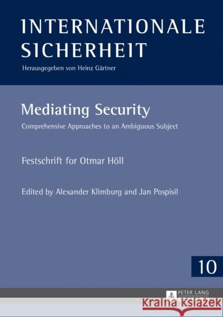 Mediating Security: Comprehensive Approaches to an Ambiguous Subject - Festschrift for Otmar Hoell Gärtner, Heinz 9783631643464