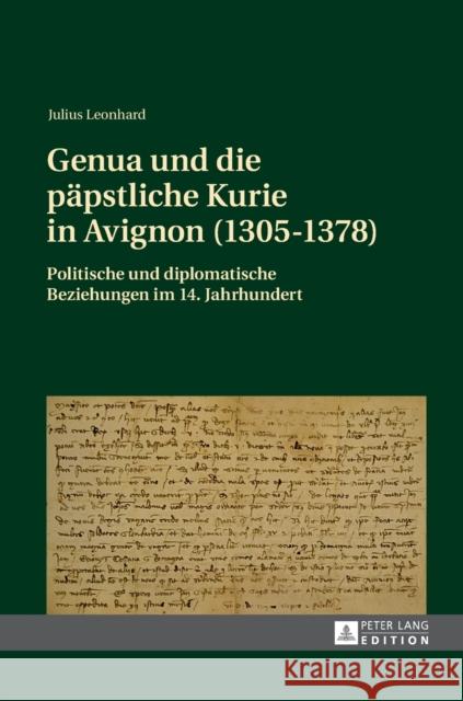 Genua Und Die Paepstliche Kurie in Avignon (1305-1378): Politische Und Diplomatische Beziehungen Im 14. Jahrhundert Leonhard, Julius 9783631643563 Peter Lang Gmbh, Internationaler Verlag Der W