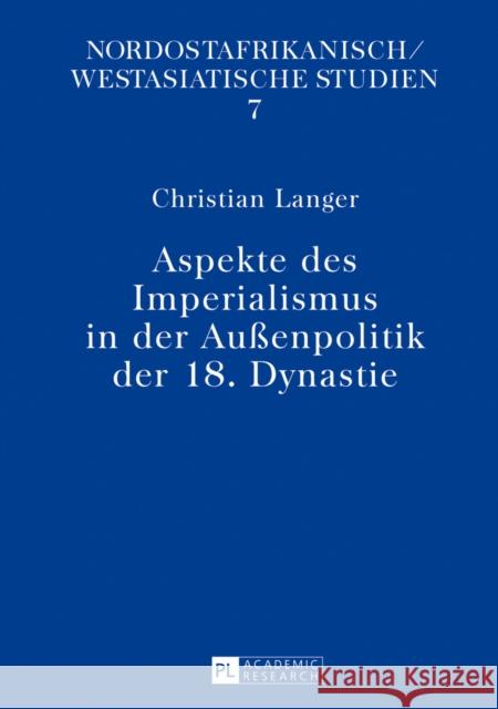 Aspekte Des Imperialismus in Der Außenpolitik Der 18. Dynastie Gundlach, Rolf 9783631643648 Peter Lang Gmbh, Internationaler Verlag Der W