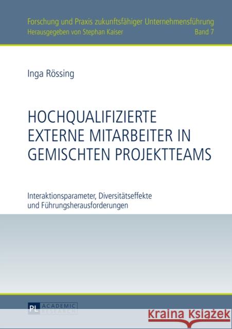 Hochqualifizierte Externe Mitarbeiter in Gemischten Projektteams: Interaktionsparameter, Diversitaetseffekte Und Fuehrungsherausforderungen Kaiser, Stephan 9783631643730