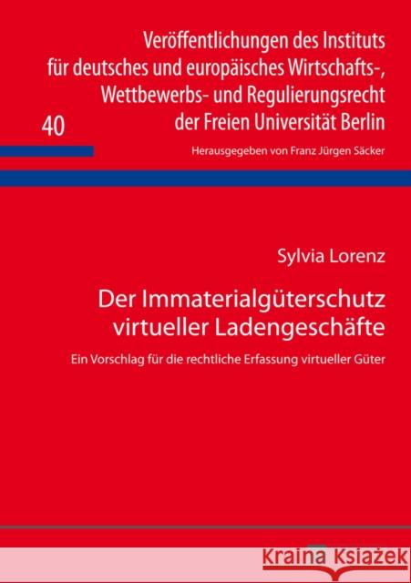 Der Immaterialgueterschutz Virtueller Ladengeschaefte: Ein Vorschlag Fuer Die Rechtliche Erfassung Virtueller Gueter Säcker, F. J. 9783631643792