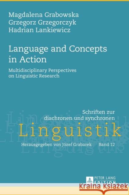 Language and Concepts in Action: Multidisciplinary Perspectives on Linguistic Research Grabarek, Jozef 9783631643839