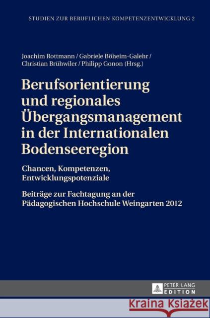 Berufsorientierung Und Regionales Uebergangsmanagement in Der Internationalen Bodenseeregion: Chancen, Kompetenzen, Entwicklungspotenziale- Beitraege Rottmann, Joachim 9783631643877 Peter Lang Gmbh, Internationaler Verlag Der W