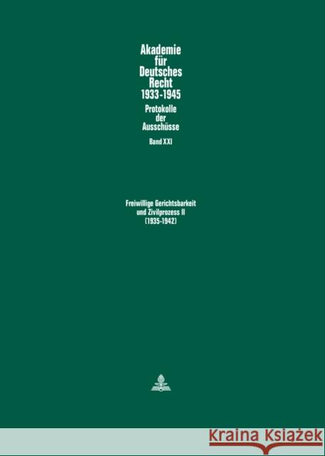 Freiwillige Gerichtsbarkeit Und Zivilprozess II- (1935-1942): Ausschuesse Fuer Freiwillige Gerichtsbarkeit (1935-1939) Und Fuer Buergerliche Rechtspfl Schubert, Werner 9783631643921 Peter Lang Gmbh, Internationaler Verlag Der W