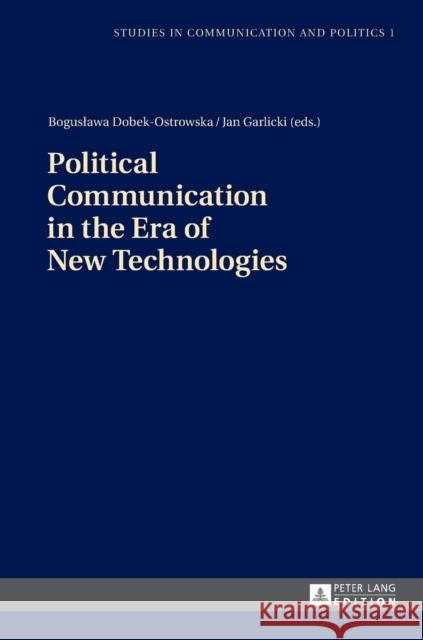 Political Communication in the Era of New Technologies Boguslawa Dobek-Ostrowska Jan Garlicki  9783631644119 Peter Lang GmbH