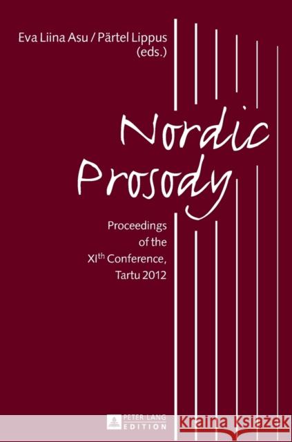Nordic Prosody: Proceedings of the Xith Conference, Tartu 2012 Asu-Garcia Ph. D., Eva Liina 9783631644270 Peter Lang AG