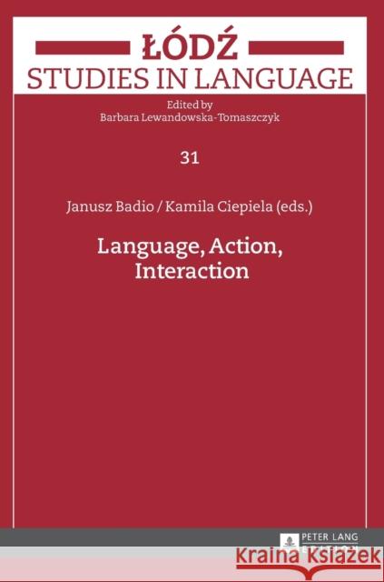 Language, Action, Interaction Janusz Badio Kamila Ciepiela 9783631644287 Peter Lang Gmbh, Internationaler Verlag Der W