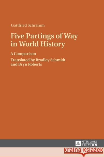 Five Partings of Way in World History: A Comparison- Translated by Bradley Schmidt and Bryn Roberts Schramm, Gottfried 9783631644294
