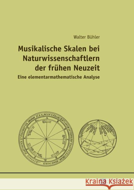 Musikalische Skalen Bei Naturwissenschaftlern Der Fruehen Neuzeit: Eine Elementarmathematische Analyse Bühler, Walter 9783631644300