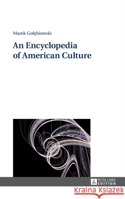 An Encyclopedia of American Culture Marek Golebiowski   9783631644621 Peter Lang AG