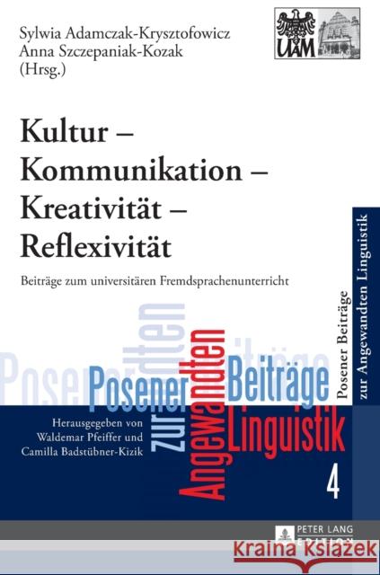 Kultur - Kommunikation - Kreativitaet - Reflexivitaet: Beitraege Zum Universitaeren Fremdsprachenunterricht Badstübner-Kizik, Camilla 9783631644881 Peter Lang Gmbh, Internationaler Verlag Der W